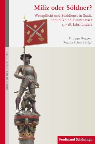 Miliz oder Söldner?: Wehrpflicht und Solddienst in Stadt, Republik und Fürstenstaat 13.-18. Jahrhundert (Krieg in der Geschichte) von Brill Schöningh / Brill Schöningh