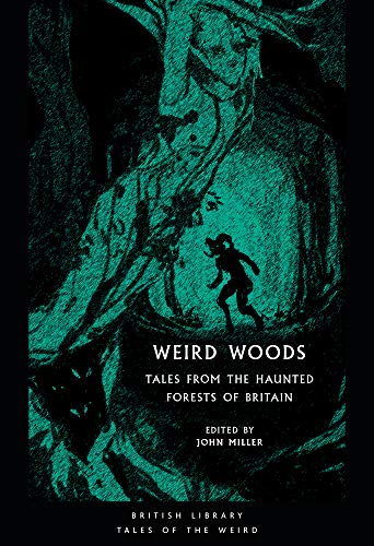 Weird Woods: Tales from the Haunted Forests of Britain (British Library Tales of the Weird)
