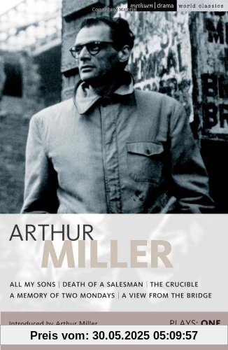 Miller Plays: "All My Sons", "Death of a Salesman", The "Crucible", A "Memory of Two Mondays", A "View from the Bridge" v. 1 (World Classics)