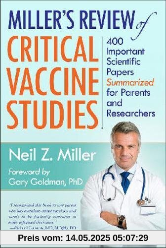 Miller's Review of Critical Vaccine Studies: 400 Important Scientific Papers Summarized for Parents & Researchers Miller's Review of Critical Vaccine Studies: 400 Important Scientific Papers Summarized for Parents & Researchers