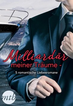 Milliardär meiner Träume - 5 romantische Liebesromane (eBook, ePUB) von Mira Taschenbuch Verlag