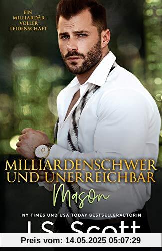 Milliardenschwer und unerreichbar ~ Mason: Ein Milliardär voller Leidenschaft, Buch 14 Milliardenschwer und unerreichbar ~ Mason: Ein Milliardär voller Leidenschaft, Buch 14