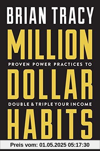 Million Dollar Habits: Proven Power Practices to Double and Triple Your Income Million Dollar Habits: Proven Power Practices to Double and Triple Your Income