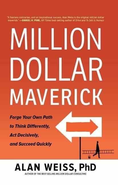 Million Dollar Maverick: Forge Your Own Path to Think Differently, Act Decisively, and Succeed... Million Dollar Maverick: Forge Your Own Path to Think Differently, Act Decisively, and Succeed...