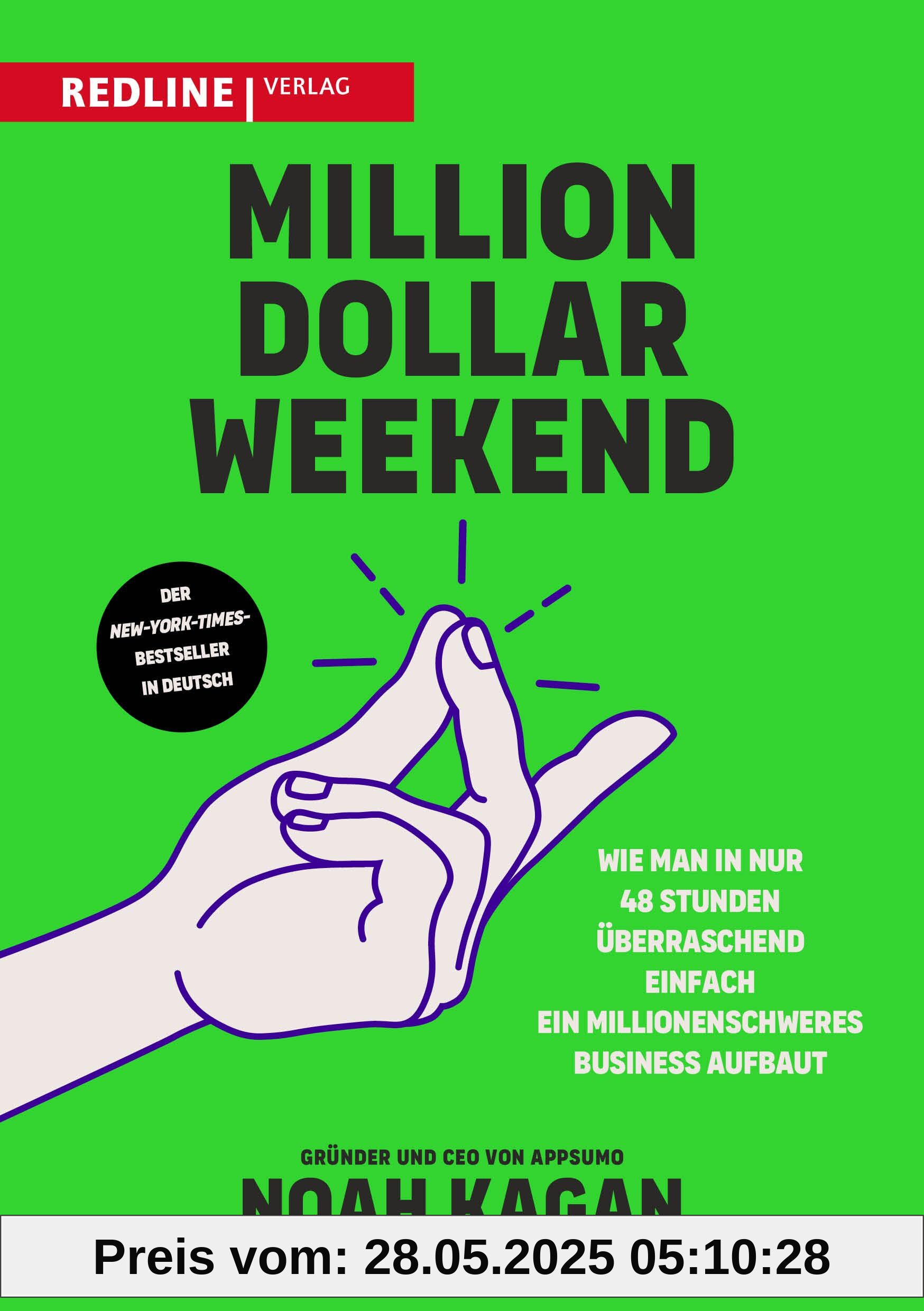 Million Dollar Weekend: Wie man in nur 48 Stunden überraschend einfach ein millionenschweres Business aufbaut. Vom Arbeitnehmer zum erfolgreichen Gründer in nur einem Wochenende