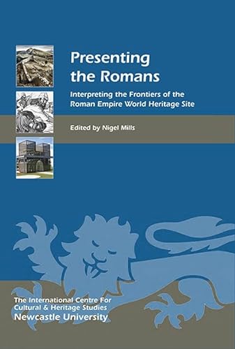 Presenting the Romans: Interpreting the Frontiers of the Roman Empire World Heritage Site (Heritage Matters, 12, Band 12) von Boydell Press