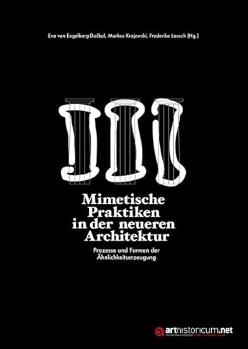 Mimetische Praktiken in der neueren Architektur: Prozesse und Formen der Ähnlichkeitserzeugung Mimetische Praktiken in der neueren Architektur: Prozesse und Formen der Ähnlichkeitserzeugung von Heidelberg University Publishing