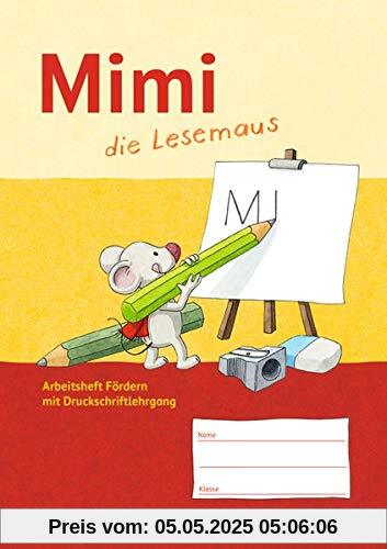 Mimi, die Lesemaus - Ausgabe F (Bayern, Baden-Württemberg, Rheinland-Pfalz und Hessen): Arbeitsheft Fördern: Mit Druckschriftlehrgang und Silbenübungen. Lauttabelle als Beileger