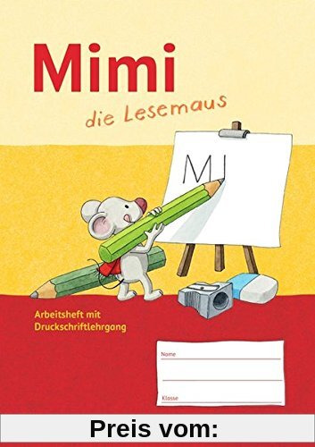 Mimi, die Lesemaus - Ausgabe F (Bayern, Baden-Württemberg, Rheinland-Pfalz und Hessen): Arbeitsheft mit Druckschriftlehrgang