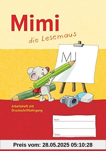 Mimi, die Lesemaus - Ausgabe F (Bayern, Baden-Württemberg, Rheinland-Pfalz und Hessen): Arbeitsheft mit Druckschriftlehrgang