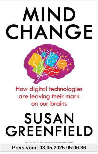 Mind Change: How digital technologies are leaving their mark on our brains