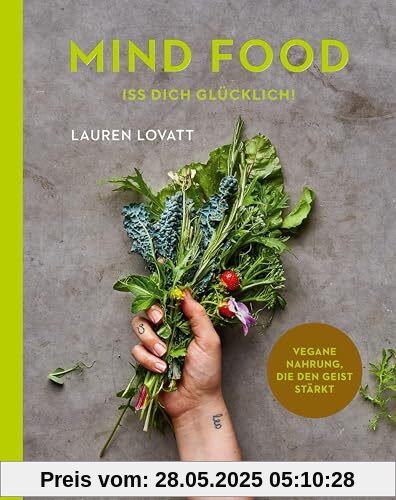 Mind Food - Iss dich glücklich!: Vegane Nahrung, die den Geist stärkt 70 Rezepte
