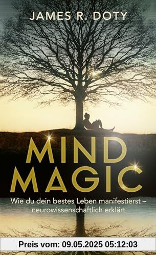 Mind Magic: Wie du dein bestes Leben manifestierst - neurowissenschaftlich erklärt