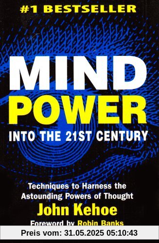 Mind Power Into the 21st Century: Techniques to Harness the Astounding Powers of Thought
