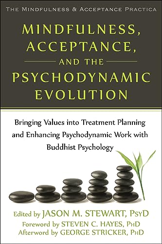 Mindfulness, Acceptance, and the Psychodynamic Evolution: Bringing Values Into Treatment Planning and Enhancing Psychodynamic Work with Buddhist ... (Mindfulness & Acceptance Practica)