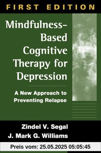 Mindfulness-Based Cognitive Therapy for Depression, First Edition: A New Approach to Preventing Relapse