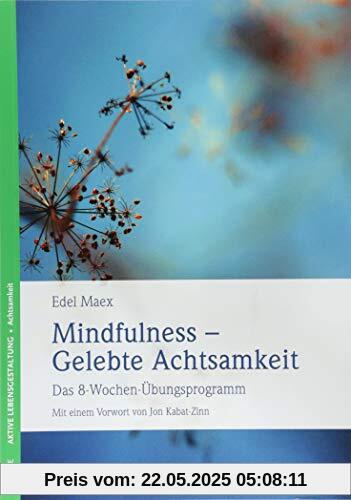 Mindfulness - Gelebte Achtsamkeit: Das 8-Wochen-Übungsprogramm Mit einem Vorwort von Jon Kabat-Zinn