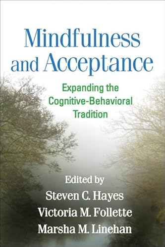 Mindfulness and Acceptance: Expanding the Cognitive-Behavioral Tradition von Taylor & Francis