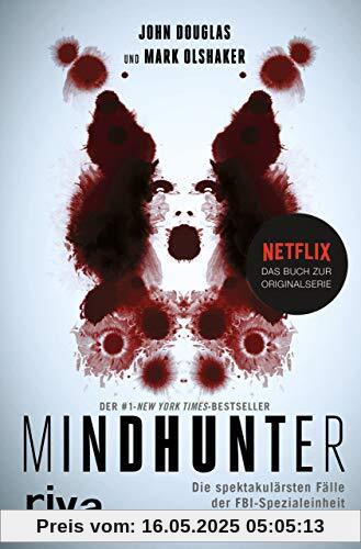 Mindhunter: Die spektakulärsten Fälle der FBI-Spezialeinheit für Serienverbrechen. Das Buch zur Netflix-Originalserie