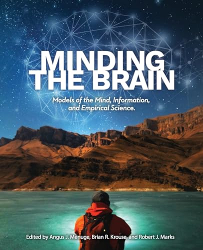 Minding the Brain: Models of the Mind, Information, and Empirical Science von Discovery Institute