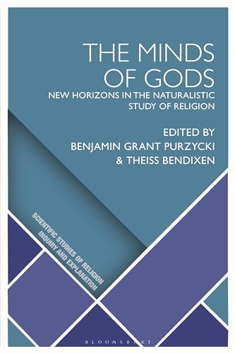 Minds of Gods, The: New Horizons in the Naturalistic Study of Religion (Scientific Studies of Religion: Inquiry and Explanation)