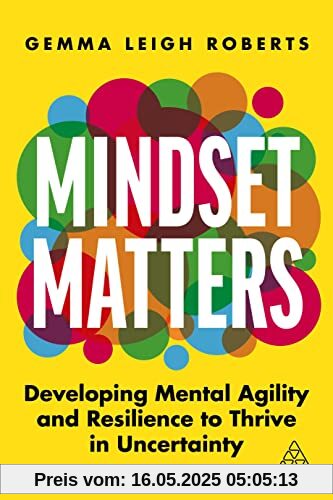 Mindset Matters: Developing Mental Agility and Resilience to Thrive in Uncertainty