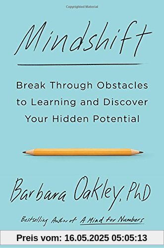 Mindshift: Break Through Obstacles to Learning and Discover Your Hidden Potential Mindshift: Break Through Obstacles to Learning and Discover Your Hidden Potential