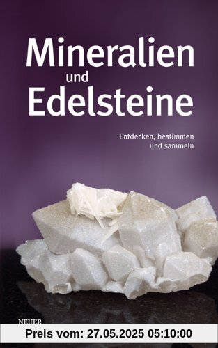 Mineralien und Edelsteine: Entdecken, bestimmen und sammeln