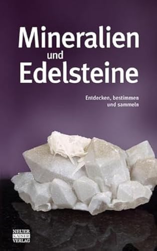 Mineralien und Edelsteine: Entdecken, bestimmen und sammeln