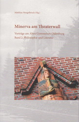 Minerva am Theaterwall: Vorträge am Alten Gymnasium Oldenburg, Band 2: Philosophie und Literatur