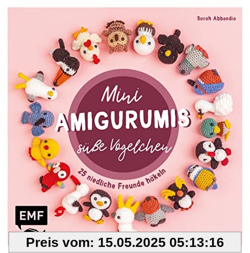 Mini-Amigurumis – Süße Vögelchen: 25 niedliche Freunde häkeln