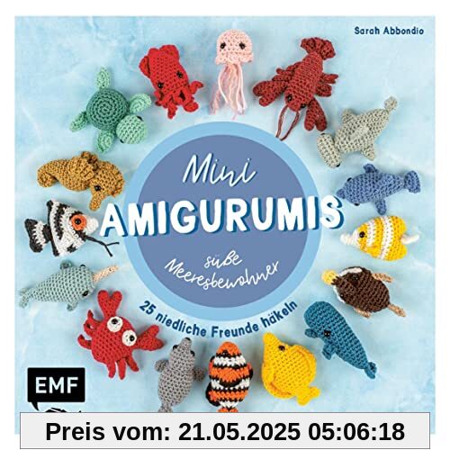 Mini-Amigurumis – süße Meeresbewohner: 25 niedliche Freunde häkeln