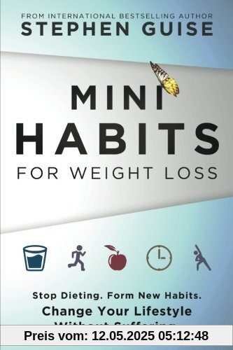 Mini Habits for Weight Loss: Stop Dieting. Form New Habits. Change Your Lifestyle Without Suffering.
