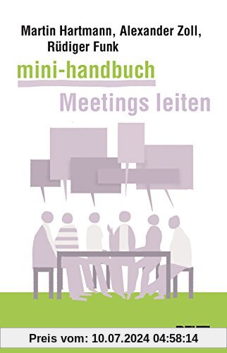 Mini-Handbuch Meetings leiten: Besprechungen, Arbeitstreffen, Telefonmeetings und Videokonferenzen souverän vorbereiten und durchführen