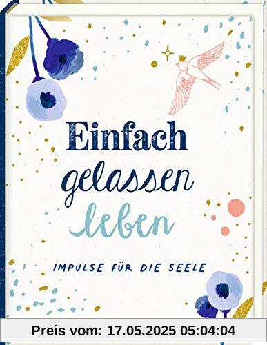 Mini-Hardcover - Einfach gelassen leben: Impulse für die Seele