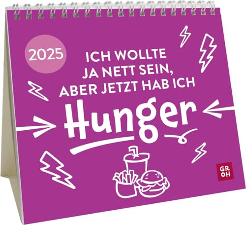 Mini-Kalender 2025: Ich wollte ja nett sein, aber jetzt hab ich Hunger: Mini-Monatskalender. Kleiner Tischkalender zum Aufstellen mit Monatskalendarium und lustigen Sprüchen von Groh