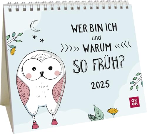 Mini-Kalender 2025: Wer bin ich und warum so früh?: Mini-Monatskalender. Kleiner Tischkalender zum Aufstellen mit lustigen Sprüchen & Illustrationen