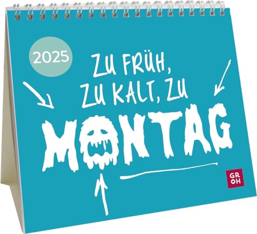 Mini-Kalender 2025: Zu früh, zu kalt, zu Montag: Mini-Monatskalender. Kleiner Tischkalender zum Aufstellen mit Monatskalendarium und humorvollen Sprüchen von Groh