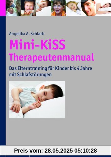 Mini-KiSS - Therapeutenmanual: Das Elterntraining für Kinder bis 4 Jahre mit Schlafstörungen