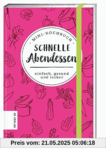 Mini-Kochbuch Schnelle Abendessen: einfach, gesund und lecker Mini-Kochbuch Schnelle Abendessen: einfach, gesund und lecker