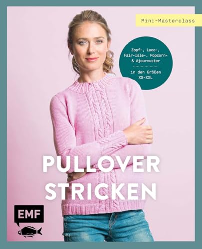 Mini-Masterclass – Pullover Stricken: Kuschelige Modelle stricken | Klassisch oder Top-Down | Größe XS–XXL | Zopf-, Lace-, Fair-Isle-, Popcorn- und Ajourmuster | Mit vielen Zählmustern Mini-Masterclass – Pullover Stricken: Kuschelige Modelle stricken | Klassisch oder Top-Down | Größe XS–XXL | Zopf-, Lace-, Fair-Isle-, Popcorn- und Ajourmuster | Mit vielen Zählmustern