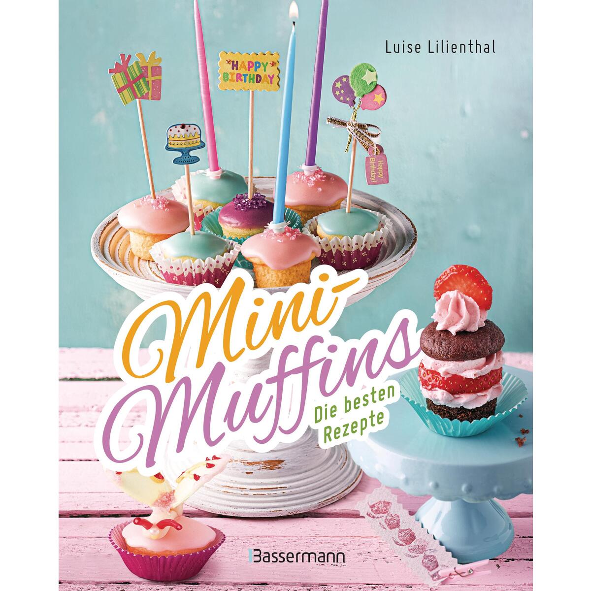Mini-Muffins - Die besten Rezepte. Schnelle Backrezepte für süße und herzhafte k... Mini-Muffins - Die besten Rezepte. Schnelle Backrezepte für süße und herzhafte k... von Bassermann, Edition