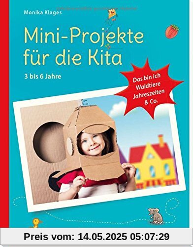 Mini-Projekte für die Kita: 3 – 6 Jahre: Das bin ich, Waldtiere, Jahreszeiten & Co (PraxisIdeen für Kindergarten und Kita)