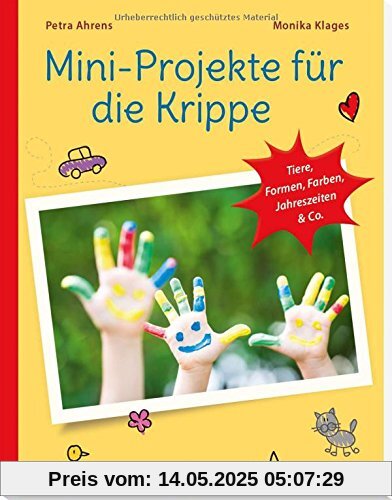 Mini-Projekte für die Krippe: Tiere, Formen, Farben, Jahreszeiten & Co. (PraxisIdeen für Kindergarten und Kita)