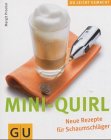 Mini-Quirl leicht gemacht Neue Rezepte für Schaumschläger. Gesamttitel: GU leicht gemacht von Graefe und Unzer Verlag