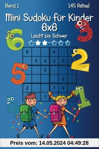Mini Sudoku für Kinder 6x6 - Leicht bis Schwer - Band 1 - 145 Rätsel