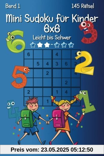 Mini Sudoku für Kinder 6x6 - Leicht bis Schwer - Band 1 - 145 Rätsel Mini Sudoku für Kinder 6x6 - Leicht bis Schwer - Band 1 - 145 Rätsel