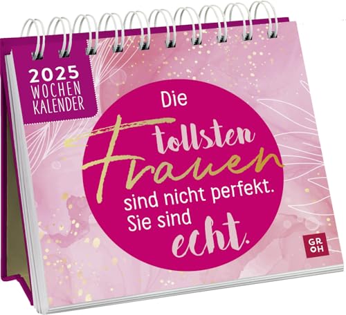 Mini-Wochenkalender 2025: Die tollsten Frauen sind nicht perfekt, sie sind echt: Tischkalender zum Aufstellen mit Wochenkalendarium. Mit motivierenden Sprüchen und Zitaten für Frauen von Groh