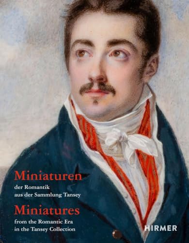 Miniaturen der Romantik aus der Sammlung Tansey / Miniatures from the Romantic Era in the Tansey Collection Miniaturen der Romantik aus der Sammlung Tansey / Miniatures from the Romantic Era in the Tansey Collection