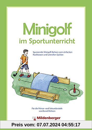 Minigolf im Sportunterricht. Spannende Minigolf-Bahnen zum einfachen Nachbauen und schnellen Spielen - für die Primar- und Sekundarstufe
